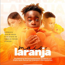 18 de Maio – Maio Laranja. Uma infância protegida é um direito de toda criança!