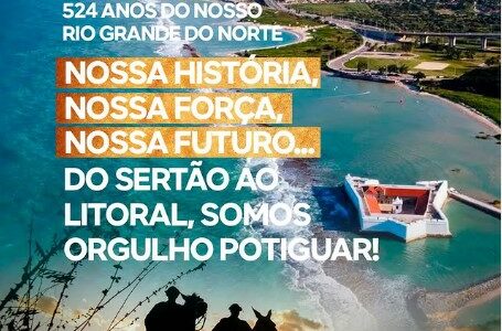 07 de Agosto | 524 anos do nosso Rio Grande do Norte