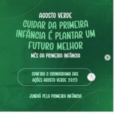 Agosto Verde 2025Cuidar da primeira infância é plantar um futuro melhor! 