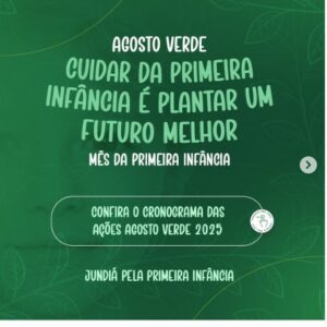 Agosto Verde 2025Cuidar da primeira infância é plantar um futuro melhor! 