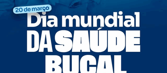 Dia Mundial da Saúde Bucal Dia Mundial da Saúde Bucal